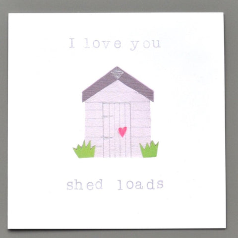 I Love You Shed Loads Card