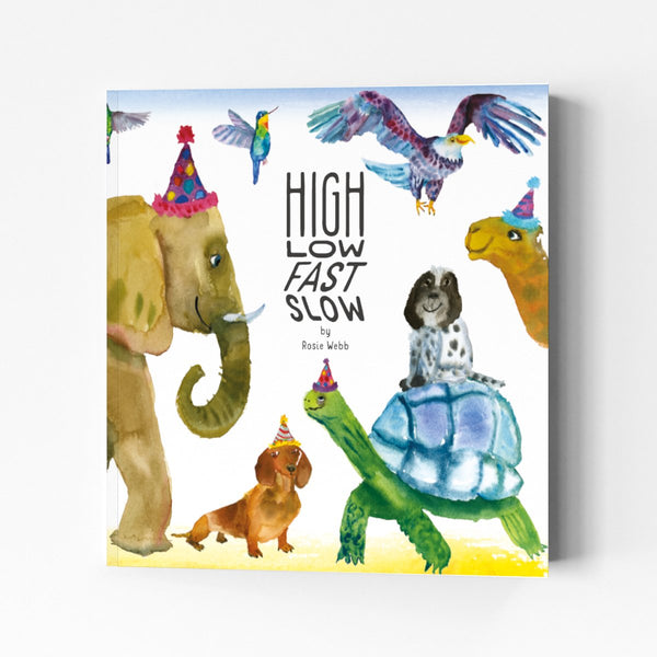 "High Low Fast Slow" opposites book by Rosie Webb